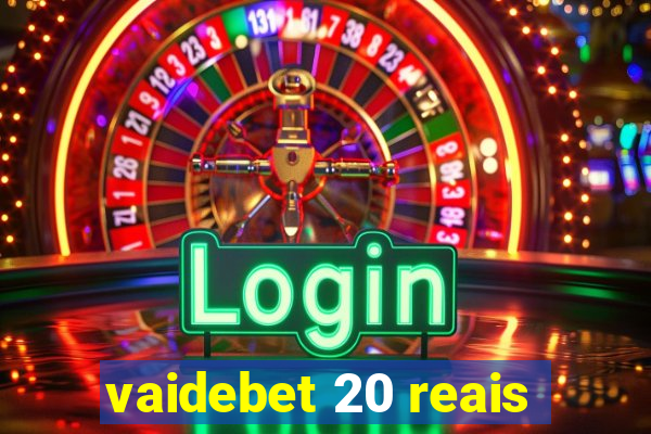 vaidebet 20 reais